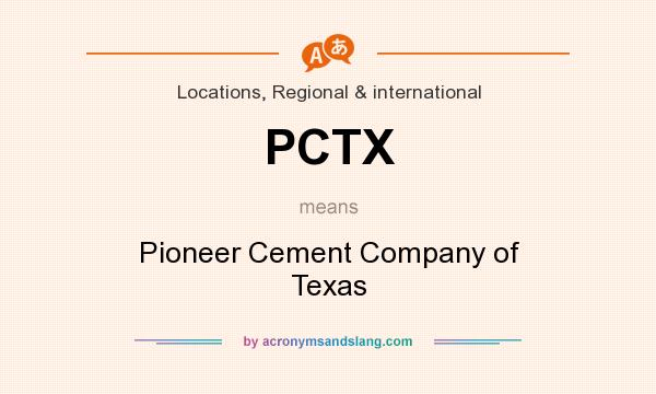What does PCTX mean? It stands for Pioneer Cement Company of Texas
