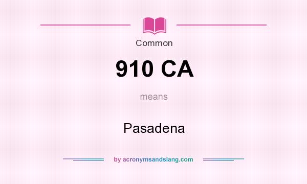 What does 910 CA mean? It stands for Pasadena