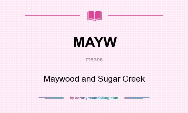 What does MAYW mean? It stands for Maywood and Sugar Creek