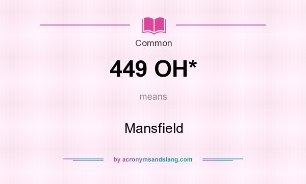 What does 449 OH* mean? It stands for Mansfield
