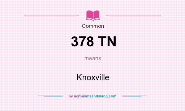 What does 378 TN mean? It stands for Knoxville