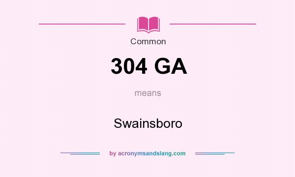 What does 304 GA mean? It stands for Swainsboro