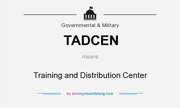 What does TADCEN mean? It stands for Training and Distribution Center