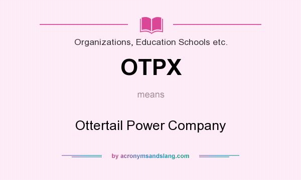 What does OTPX mean? It stands for Ottertail Power Company