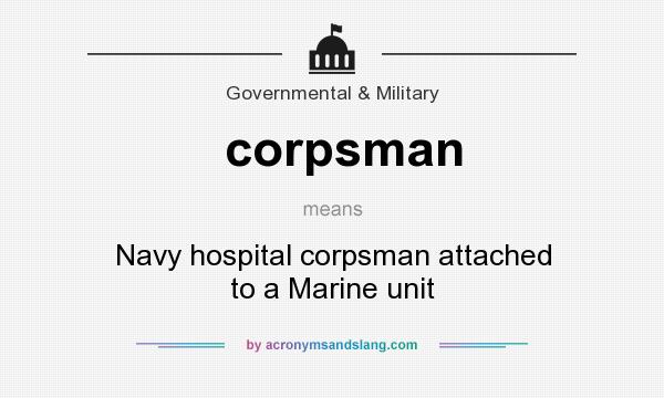 What does corpsman mean? It stands for Navy hospital corpsman attached to a Marine unit