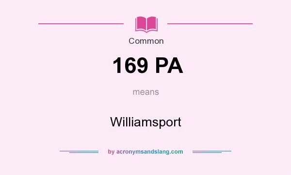 What does 169 PA mean? It stands for Williamsport