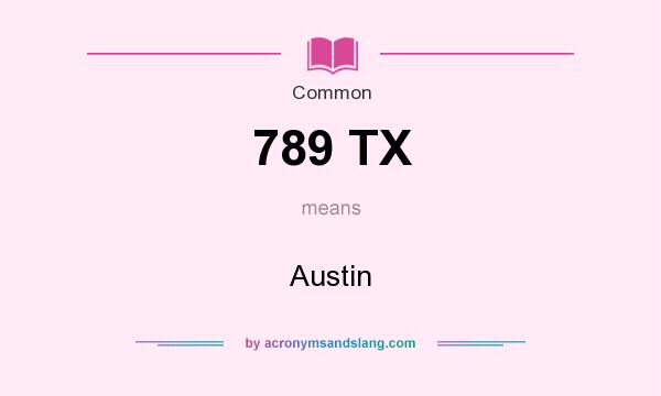 What does 789 TX mean? It stands for Austin