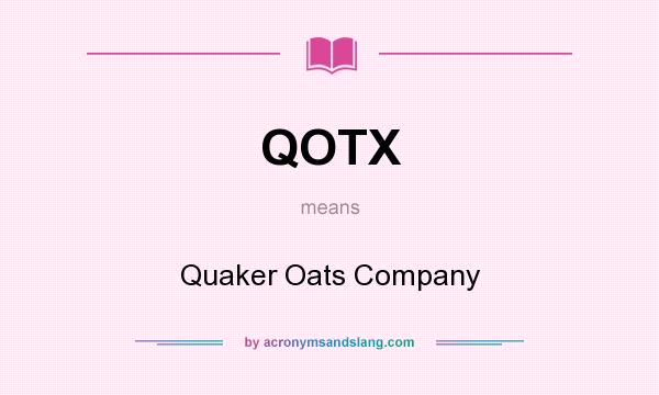 What does QOTX mean? It stands for Quaker Oats Company