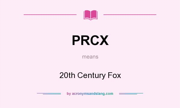What does PRCX mean? It stands for 20th Century Fox