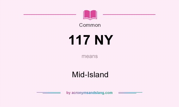 What does 117 NY mean? It stands for Mid-Island