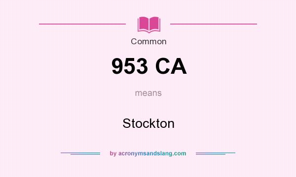 What does 953 CA mean? It stands for Stockton