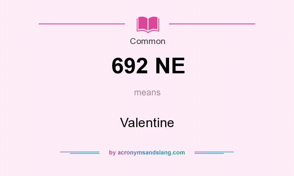 What does 692 NE mean? It stands for Valentine