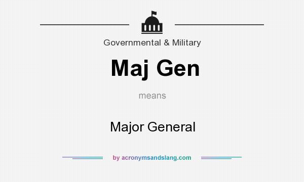 What does Maj Gen mean? It stands for Major General