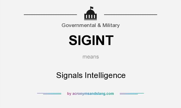 What does SIGINT mean? It stands for Signals Intelligence