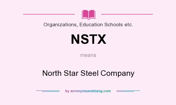 What does NSTX mean? It stands for North Star Steel Company