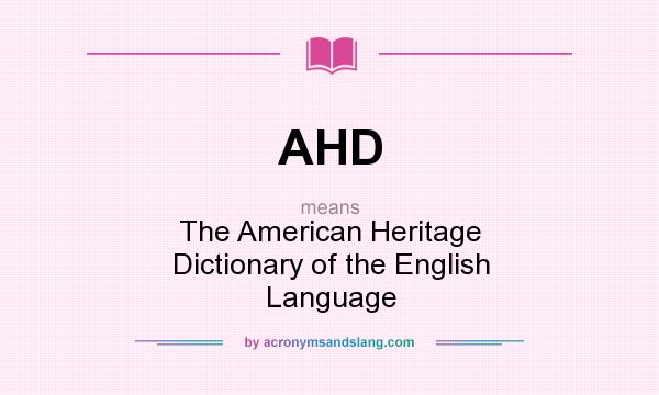 What does AHD mean? It stands for The American Heritage Dictionary of the English Language