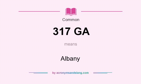 What does 317 GA mean? It stands for Albany
