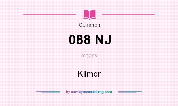 What does 088 NJ mean? It stands for Kilmer
