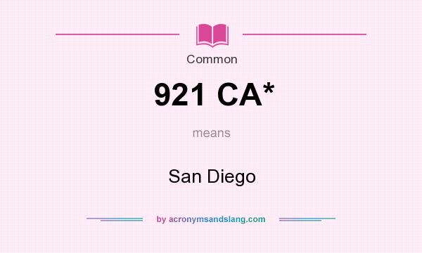 What does 921 CA* mean? It stands for San Diego