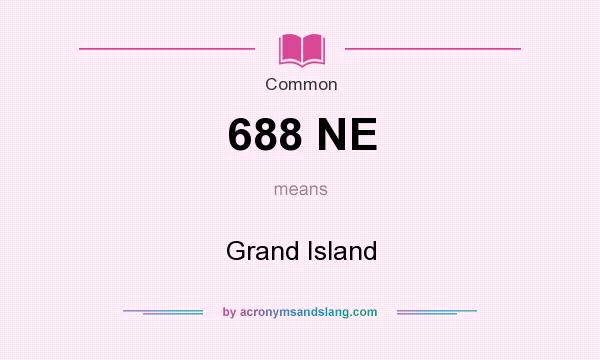 What does 688 NE mean? It stands for Grand Island