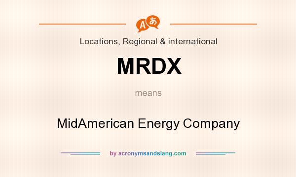 What does MRDX mean? It stands for MidAmerican Energy Company