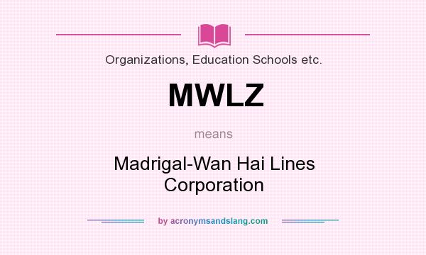 What does MWLZ mean? It stands for Madrigal-Wan Hai Lines Corporation