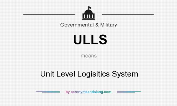 What does ULLS mean? It stands for Unit Level Logisitics System