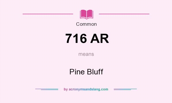 What does 716 AR mean? It stands for Pine Bluff