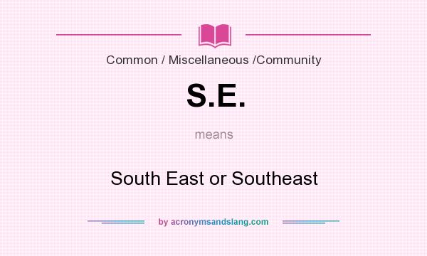 What does S.E. mean? It stands for South East or Southeast