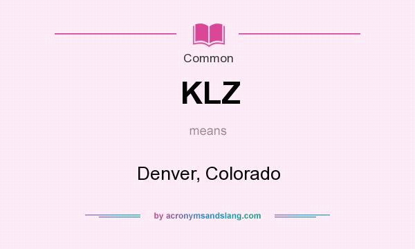 What does KLZ mean? It stands for Denver, Colorado