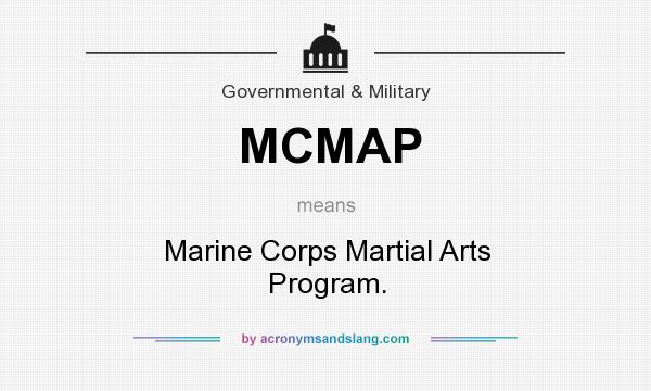 What does MCMAP mean? It stands for Marine Corps Martial Arts Program.