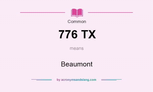 What does 776 TX mean? It stands for Beaumont