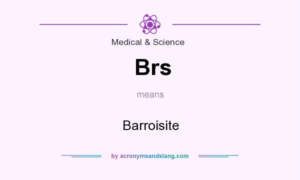What does Brs mean? It stands for Barroisite