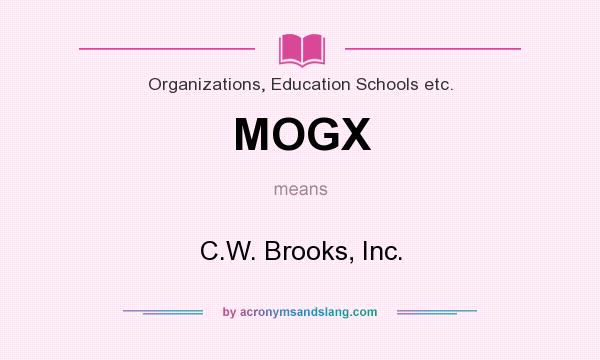 What does MOGX mean? It stands for C.W. Brooks, Inc.