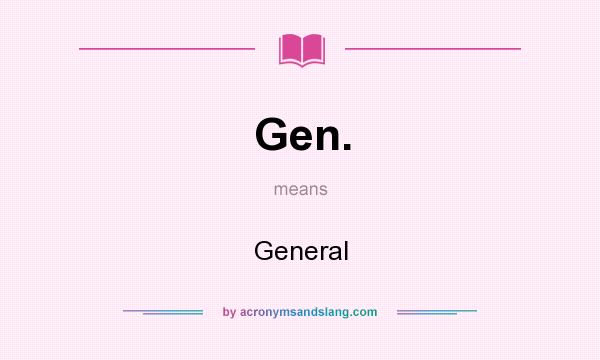 What does Gen. mean? It stands for General