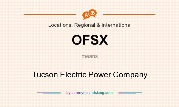 What does OFSX mean? It stands for Tucson Electric Power Company