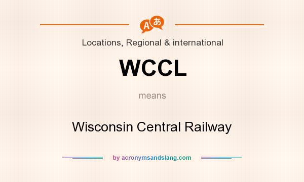What does WCCL mean? It stands for Wisconsin Central Railway