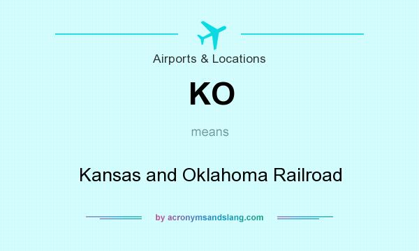 What does KO mean? It stands for Kansas and Oklahoma Railroad