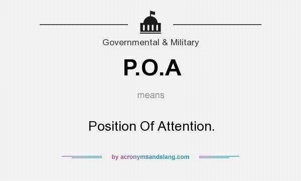 What does P.O.A mean? It stands for Position Of Attention.