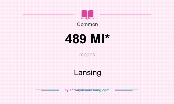 What does 489 MI* mean? It stands for Lansing