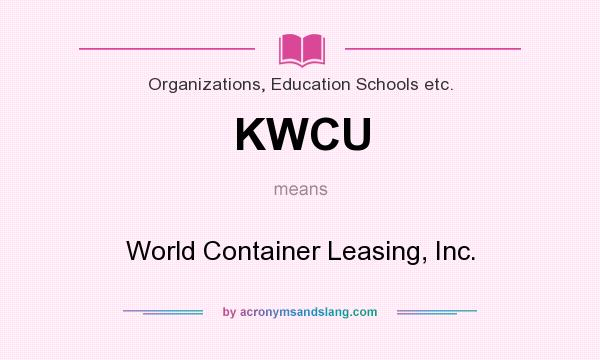 What does KWCU mean? It stands for World Container Leasing, Inc.