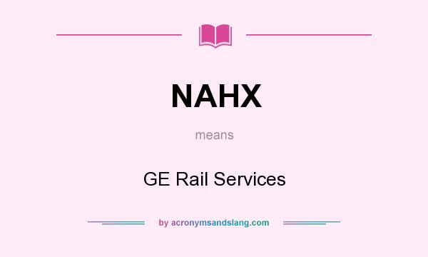 What does NAHX mean? It stands for GE Rail Services