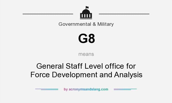What does G8 mean? It stands for General Staff Level office for Force Development and Analysis