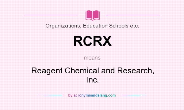 What does RCRX mean? It stands for Reagent Chemical and Research, Inc.