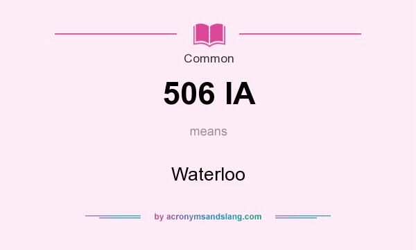 What does 506 IA mean? It stands for Waterloo