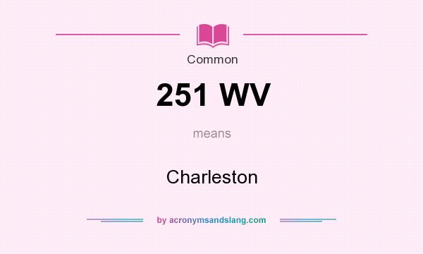 What does 251 WV mean? It stands for Charleston