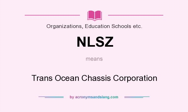 What does NLSZ mean? It stands for Trans Ocean Chassis Corporation