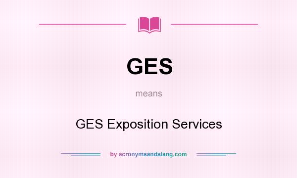 What does GES mean? It stands for GES Exposition Services