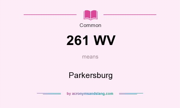 What does 261 WV mean? It stands for Parkersburg