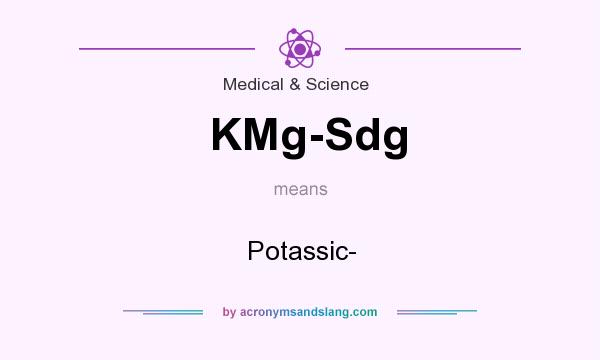 What does KMg-Sdg mean? It stands for Potassic-